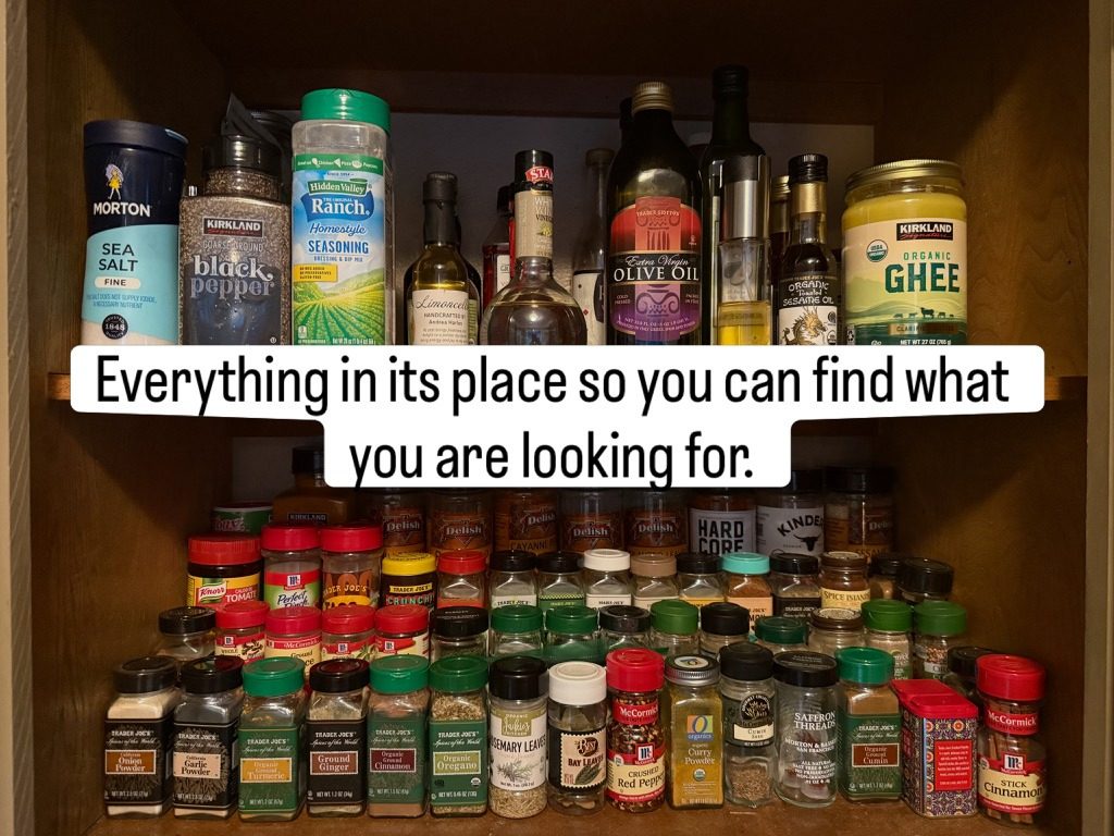Everything in its places so you can find what you are looking for. 